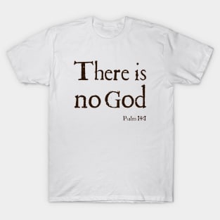 There Is No God Stone Grey Bible Quote Atheist T Shirts T-Shirt